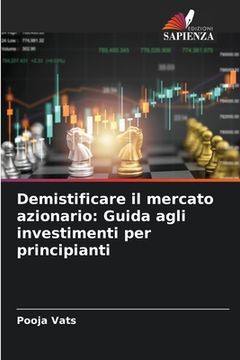 portada Demistificare il mercato azionario: Guida agli investimenti per principianti (in Italian)