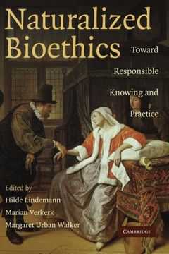 portada Naturalized Bioethics Paperback: Toward Responsible Knowing and Practice (en Inglés)