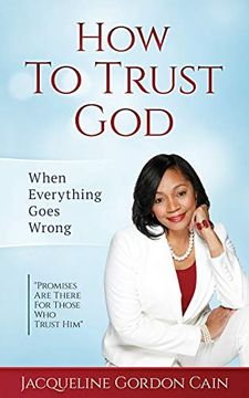 portada How to Trust god - When Everything Goes Wrong: "Promises are There for Those who Trust Him" (en Inglés)