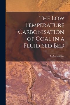 portada The Low Temperature Carbonisation of Coal in a Fluidised Bed (in English)