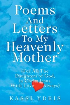 portada Poems and Letters to My Heavenly Mother: (For All the Daughters of God, in Christ Jesus, with Love Always) (en Inglés)