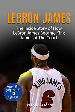 portada Lebron James: The Inside Story of how Lebron James Became King James of the Court (Basketball Biographies in Black&White) (en Inglés)