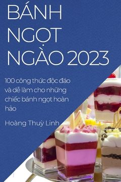 portada Bánh ngọt ngào 2023: 100 công thức độc đáo và dễ làm cho những chiếc bánh ngọt hoàn hảo