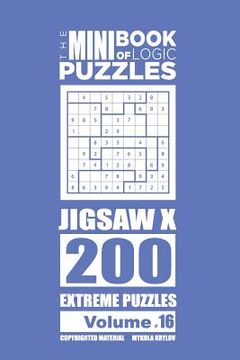 portada The Mini Book of Logic Puzzles - Jigsaw X 200 Extreme (Volume 16) (en Inglés)