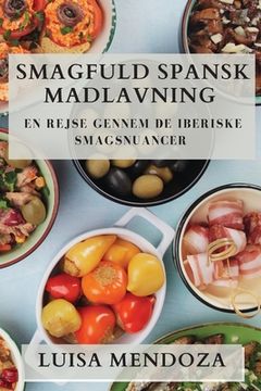 portada Smagfuld Spansk Madlavning: En Rejse gennem De Iberiske Smagsnuancer (en Danés)