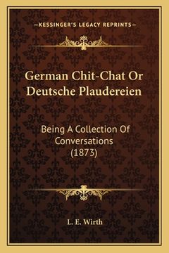 portada German Chit-Chat Or Deutsche Plaudereien: Being A Collection Of Conversations (1873) (en Alemán)