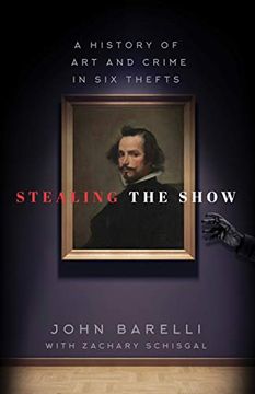 portada Stealing the Show: A History of Art and Crime in Six Thefts (en Inglés)
