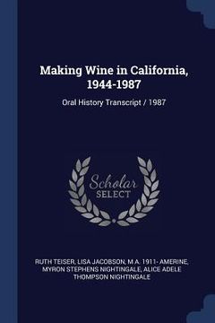 portada Making Wine in California, 1944-1987: Oral History Transcript / 1987 (en Inglés)