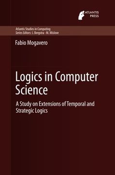 portada Logics in Computer Science: A Study on Extensions of Temporal and Strategic Logics (Atlantis Studies in Computing)