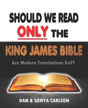 portada Should We Read ONLY the King James Bible: Are Modern Translations Evil? (en Inglés)