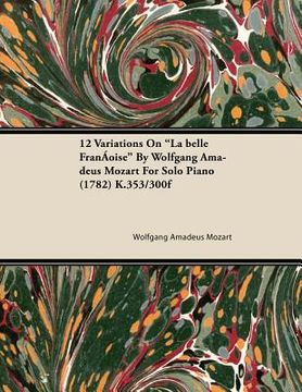 portada 12 variations on "la belle fran oise" by wolfgang amadeus mozart for solo piano (1782) k.353/300f (en Inglés)
