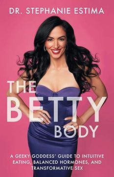 portada The Betty Body: A Geeky Goddess'Guide to Intuitive Eating, Balanced Hormones, and Transformative sex (en Inglés)