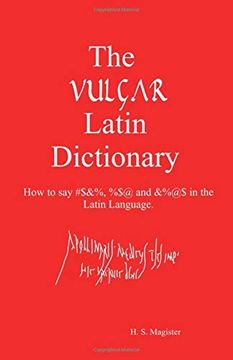portada The Vulgar Latin Dictionary: How to say #$&%, %$@ and &%@$ in the Latin Language. (en Inglés)