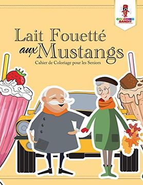 portada Lait Fouetté aux Mustangs: Cahier de Coloriage Pour les Seniors (en Francés)