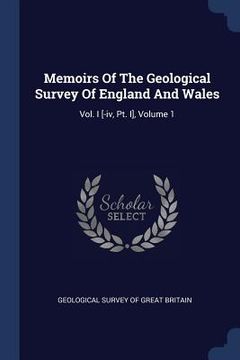 portada Memoirs Of The Geological Survey Of England And Wales: Vol. I [-iv, Pt. I], Volume 1