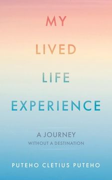 portada My Lived Life Experience: A Journey Without a Destination (in English)