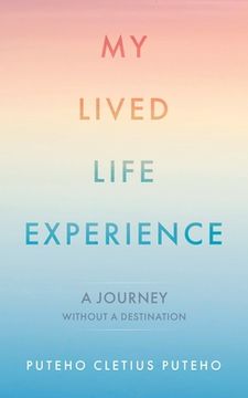 portada My Lived Life Experience: A Journey Without a Destination (en Inglés)