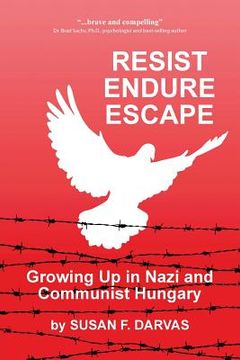 portada Resist, Endure, Escape: Growing Up in Nazi and Communist Hungary (en Inglés)