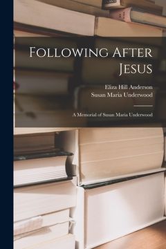 portada Following After Jesus: a Memorial of Susan Maria Underwood (in English)