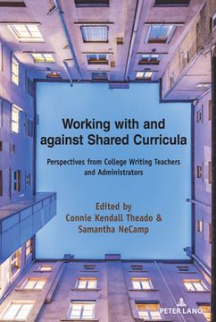 portada Working with and against Shared Curricula: Perspectives from College Writing Teachers and Administrators (in English)