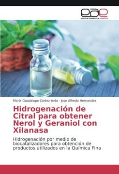 portada Hidrogenación de Citral para obtener Nerol y Geraniol con Xilanasa: Hidrogenación por medio de biocatalizadores para obtención de productos utilizados en la Química Fina (Spanish Edition)