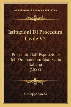 portada Istituzioni Di Procedura Civile V2: Precedute Dall' Esposizione Dell' Ordinamento Giudiziario Italiano (1888) (in Italian)