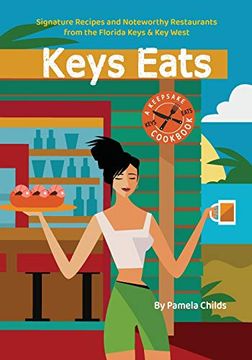 portada Keys Eats: Signature Recipes and Noteworthy Restaurants From the Florida Keys & key West (en Inglés)