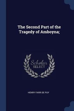 portada The Second Part of the Tragedy of Amboyna; (en Inglés)