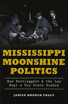 portada Mississippi Moonshine Politics:: How Bootleggers & the Law Kept a Dry State Soaked (True Crime)