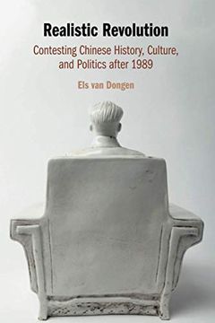 portada Realistic Revolution: Contesting Chinese History, Culture, and Politics After 1989 (en Inglés)