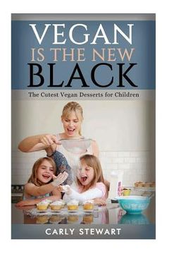 portada Vegan Is The New Black: The Cutest Vegan Desserts For Children (en Inglés)
