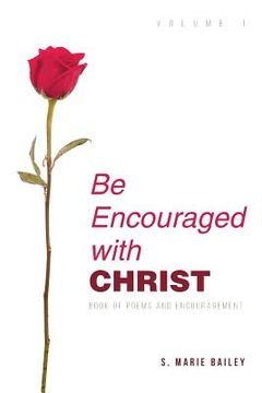 portada Be Encouraged with Christ: Volume 1 Book of Poems and Encouragement (en Inglés)