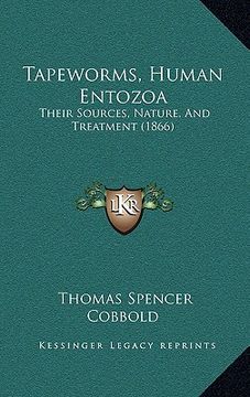 portada tapeworms, human entozoa: their sources, nature, and treatment (1866) (en Inglés)