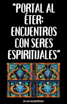portada "Portal al Éter: Encuentros con Seres Espirituales"