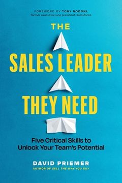 portada The Sales Leader They Need: Five Critical Skills to Unlock Your Team's Potential (in English)