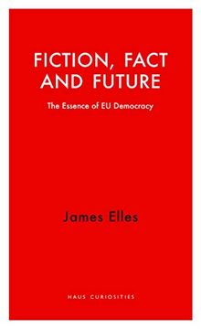 portada Fiction, Fact and Future: The Essence of Eu Democracy (in English)