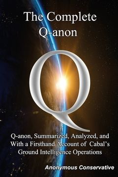 portada The Complete Q-anon: Q-anon, Summarized, Analyzed, and With a Firsthand Account of Cabal's Ground Intelligence Operations (en Inglés)