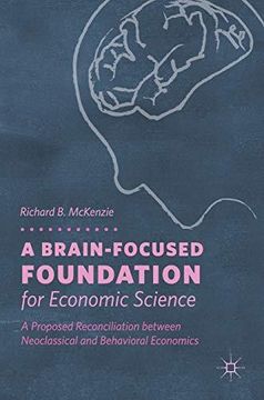 portada A Brain-Focused Foundation for Economic Science: A Proposed Reconciliation Between Neoclassical and Behavioral Economics (en Inglés)