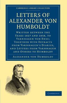 portada Letters of Alexander von Humboldt: Written Between the Years 1827 and 1858, to Varnhagen von Ense; Together With Extracts From Varnhagen's Diaries, an (Cambridge Library Collection - Earth Science) (in English)