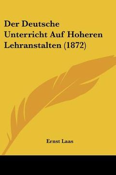 portada Der Deutsche Unterricht Auf Hoheren Lehranstalten (1872) (en Alemán)
