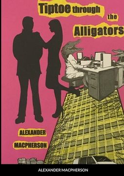 portada Tiptoe through the Alligators: Run. They are everywhere. (en Inglés)
