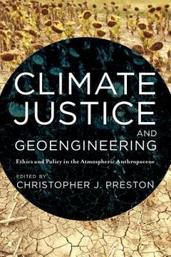 portada Climate Justice and Geoengineering: Ethics and Policy in the Atmospheric Anthropocene