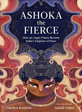 portada Ashoka the Fierce: How an Angry Prince Became India’S Emperor of Peace (en Inglés)