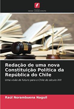 portada Redação de uma Nova Constituição Política da República do Chile: Uma Visão de Futuro Para o Chile do Século xxi (in Portuguese)