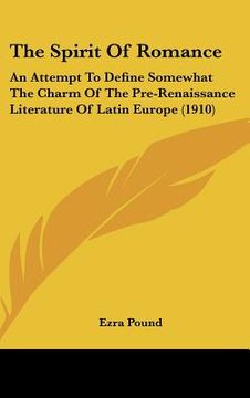 portada the spirit of romance: an attempt to define somewhat the charm of the pre-renaissance literature of latin europe (1910) (in English)