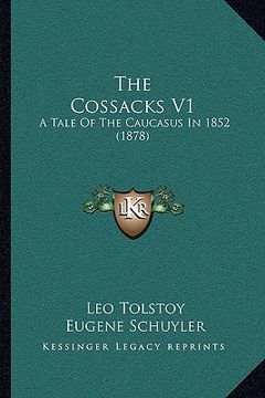portada the cossacks v1 the cossacks v1: a tale of the caucasus in 1852 (1878) a tale of the caucasus in 1852 (1878) (en Inglés)
