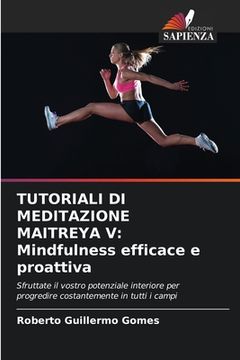 portada Tutoriali Di Meditazione Maitreya V: Mindfulness efficace e proattiva (en Italiano)
