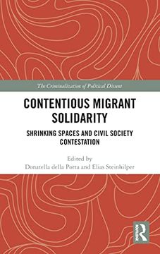 portada Contentious Migrant Solidarity: Shrinking Spaces and Civil Society Contestation (The Criminalization of Political Dissent) (in English)
