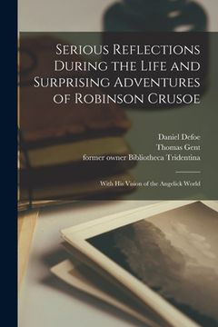 portada Serious Reflections During the Life and Surprising Adventures of Robinson Crusoe: With His Vision of the Angelick World (en Inglés)