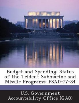 portada Budget and Spending: Status of the Trident Submarine and Missile Programs: Psad-77-34